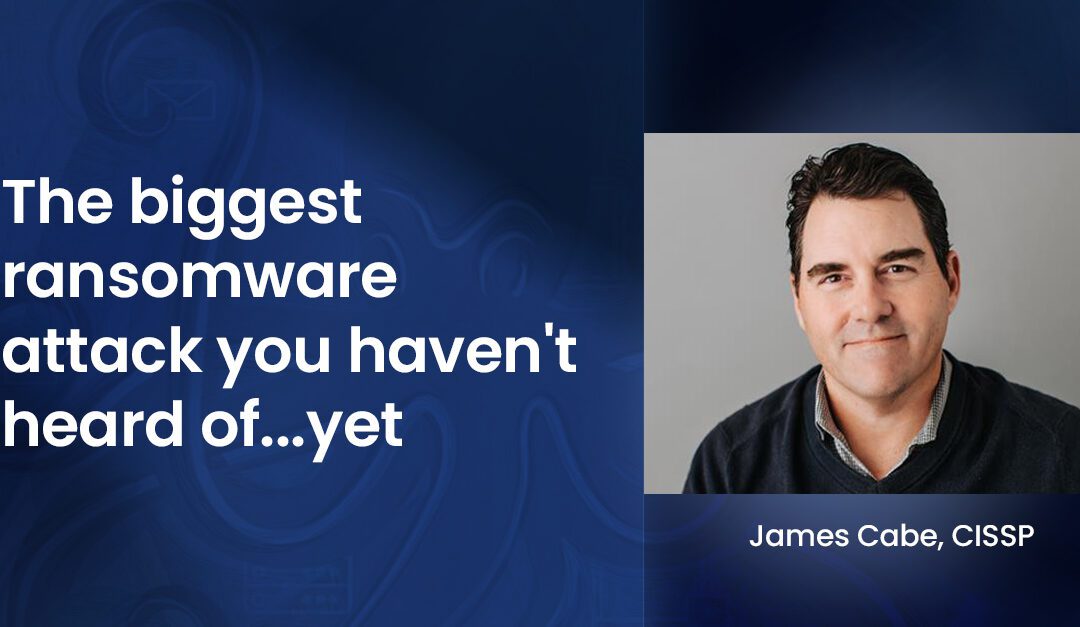 The Biggest Ransomware Attack You Haven’t Heard of…Yet